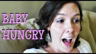 BABY HUNGRY!