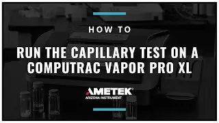 How to Run the Capillary Test on a Computrac Vapor Pro XL