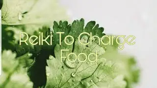 Reiki To Charge Food | Timeless Energy Healing
