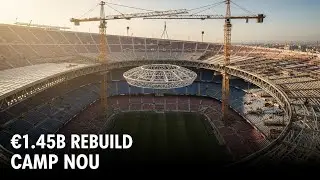 Inside the Rebuild of Camp Nou: Barcelona&rsquo;s &euro;1.45 Billion Stadium Project