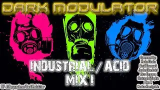 INDUSTRIAL / ACID mix I From DJ DARK MODULATOR