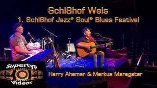 1. Schl8hof Jazz* Soul* Blues Festival: Teil 5: Harry Ahamer & Markus Marageter