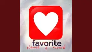 Favorite (Slowed & Reverb)