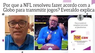 Por que a NFL resolveu fazer acordo com a Globo para transmitir jogos? Everaldo explica