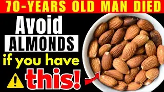WARNING! NEVER Eat Almonds If You Have THESE 5 Health Problems | Seniors Health Tips