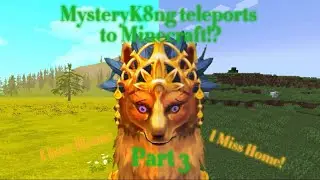 MysteryK8ng Teleports To MineCraft!? (Part 3)
