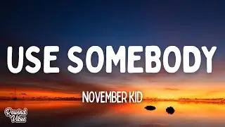 NOVEMBER KID - use somebody (Lyrics) 