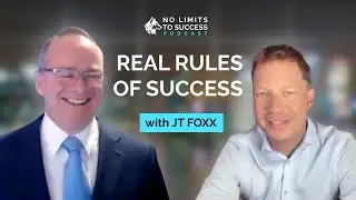 Real Rules of Success with JT Foxx | No Limits To Success Podcast