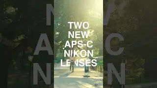 First Look: Two New APS-C Nikon Lenses