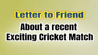 Letter to your Friend describing about a recent Cricket Match in which your team won Informal Letter