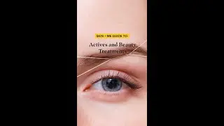 Skin + Me Guide To: Actives and Beauty Treatments