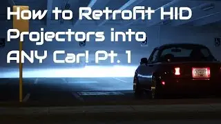 How to Retrofit Projector Headlights on ANY Car - HID Projector Retrofit DIY Guide Part 1