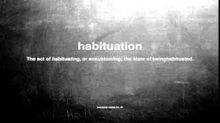 What does habituation mean