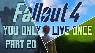 Fallout 4: You Only Live Once - Part 20 - The Great Journey