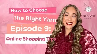 Episode 9 - Online Shopping Tips | How to Choose the Right Yarn for Your Next Project