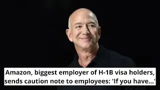 Amazon, biggest employer of H-1B visa holders, sends caution note to employees: 'If you have...'