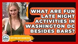 What Are Fun Late Night Activities In Washington DC Besides Bars? - Everything About Washington DC