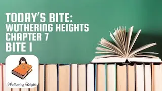 Wuthering Heights - Chapter 7 (Bite 1) | Bite at a Time Books
