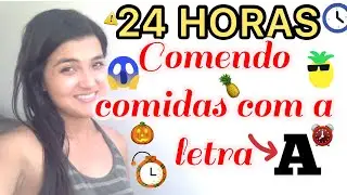 24 HORAS COMENDO COMIDAS COM A LETRA A | Ariane Marcelis