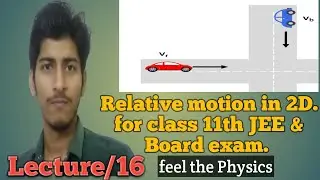 Relative motion in 2-Dimension for class 11th, JEE & Board exam. L/16