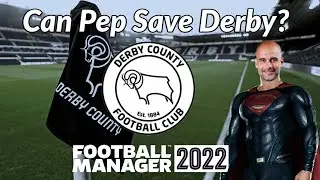 FM22 | Can Pep Save Derby? - Derby County | Football Manager 2022 Experiment