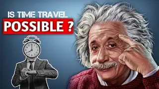 Is Time Travel Possible? |Theory of Relativity| Sushant Shah