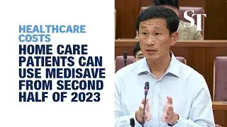 Home care patients can use Medisave from second half of 2023 | In Parliament