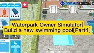 Waterpark Owner Simulator|Build a new swimming pool[Part 4]