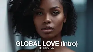 GLOBAL LOVE (Intro) &mdash; DJ Kevy‑Kev | Afro‑Fusion / World Music / Chillwave / R&B | (2026) | 100 BPM