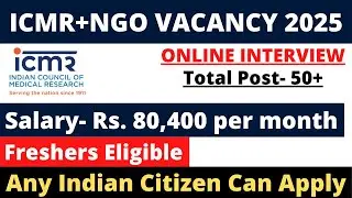 ICMR+NGO 50+ VACANCY NOTIFICATION 2025 | 12TH / Any Graduate | Full details, Eligibility