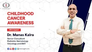 Sir Ganga Ram Hospital: Childhood Cancer Awareness with Dr. Manas Kalra