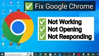 How to Fix Google Chrome Not Opening, Not Working, Not Responding | Easy Solutions