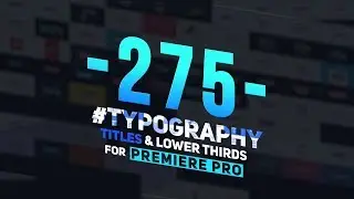 275 Typography, Titles and Lower Thirds (Premiere Pro Templates)