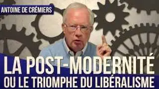 #CONFÉRENCE 6 - LA POST-MODERNITÉ OU LE TRIOMPHE DU LIBÉRALISME PAR ANTOINE DE CRÉMIERS