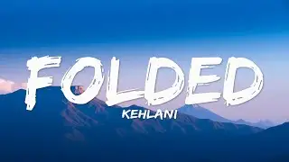 Kehlani - Folded (Lyrics)