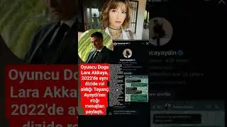 Oyuncu Doga Lara Akkaya, 2022'de aynı dizide rol aldığı Tayan&ccedil; Ayaydı'nın atığı mesajları paylaştı.