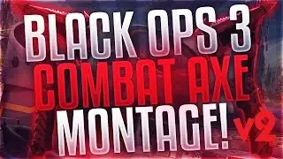 COD Black Ops 3 Combat Axe Montage v2 | RifleKnights
