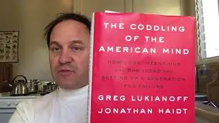 Summary and review of &ldquo;Coddling of the American Mind&rdquo;