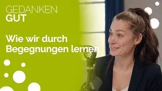 Wie wir durch Begegnungen lernen mit Hannah Panidis  - Folge 131 | GedankenGut Podcast