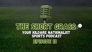 The Short Grass Kildare Nationalist Sports Podcast - Episode 13