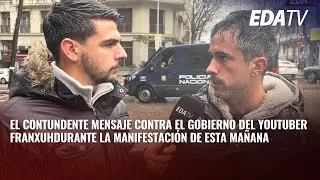 El CONTUNDENTE mensaje CONTRA el GOBIERNO del youtuber Franxuh durante la manifestaci&oacute;n en Madrid