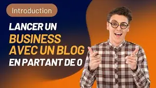 Introduction - Lancer un business avec un blog en partant de 0