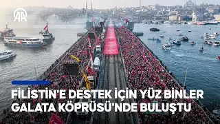 Filistin’e destek için yüz binler Galata Köprüsü’nde buluştu