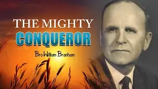 The Mighty Conqueror by William Branham | The Final Voice | Bro Branham Quotes | End Time Message