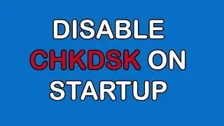 How to Stop Check Disk (Chkdsk) From Running at Startup Windows 10