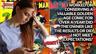 I worked on a Valuable Golden Age Comic for over a year! Did the owner like the results?????????????