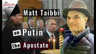 Matt Taibbi on Putin the Apostate