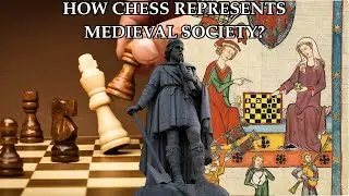 Why Chess Is the Perfect Representation of Medieval Society