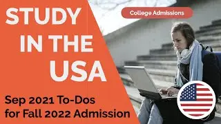 International students in USA &bull; Sep 2021 To-Dos + Money Saving Tips &bull; Fall 2022  Admissions Timeline