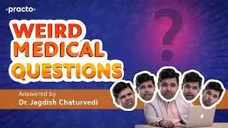 Weird medical questions | Answered by Dr. Jagdish Chaturvedi || Practo